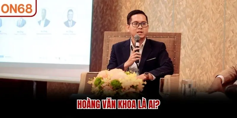 Hoàng Văn Khoa là ai?