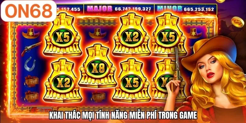 Khai thác mọi tính năng miễn phí trong game