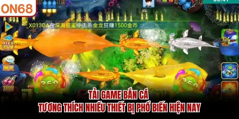 Tải game bắn cá tương thích nhiều thiết bị phổ biến hiện nay