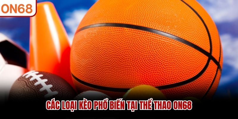 Các loại kèo phổ biến tại thể thao ON68
